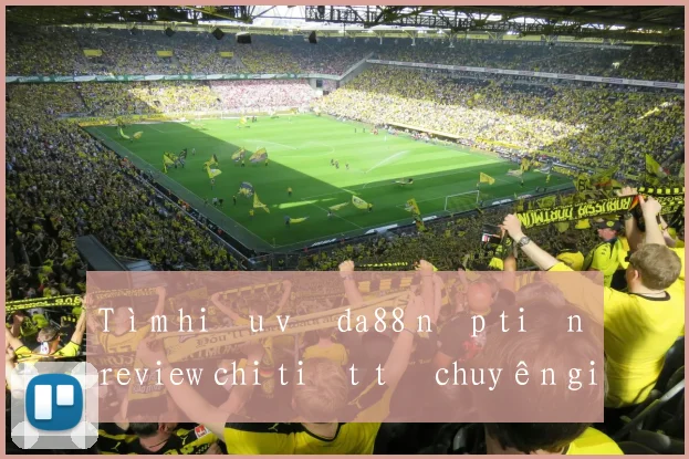 Tìm hiểu về da88 nạp tiền review chi tiết từ chuyên gia
