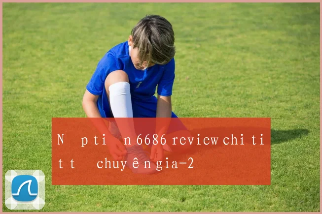 Nạp tiền 6686 review chi tiết từ chuyên gia